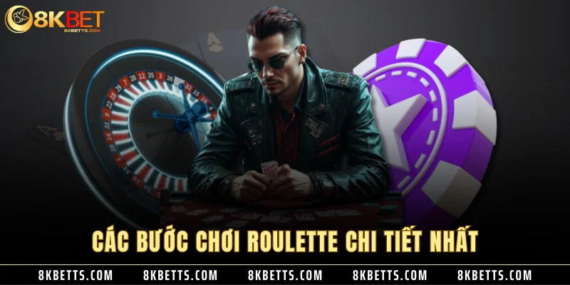 Các bước chơi roulette chi tiết nhất